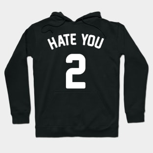 Hate You 2 Hoodie